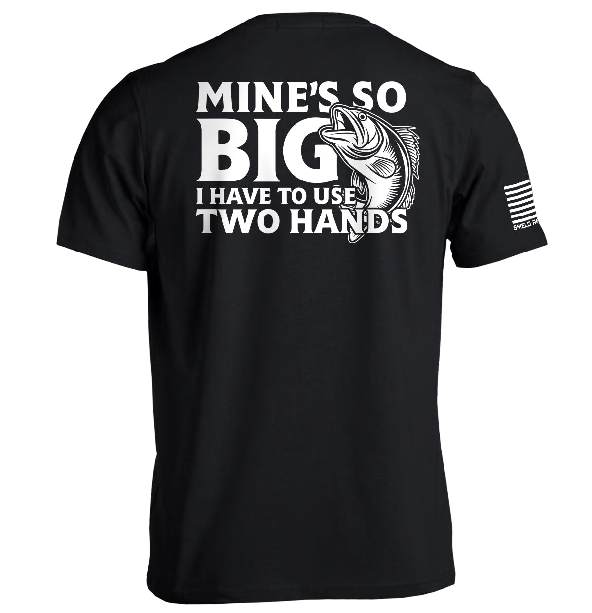 Mine's So Big I Have To Use Two Hands T-Shirt - SLYR Apparel