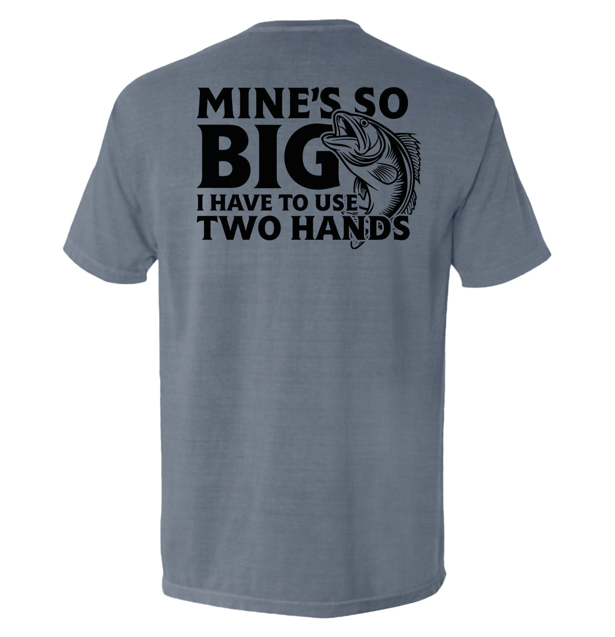 Mine's So Big I Have To Use Two Hands T-Shirt - SLYR Apparel