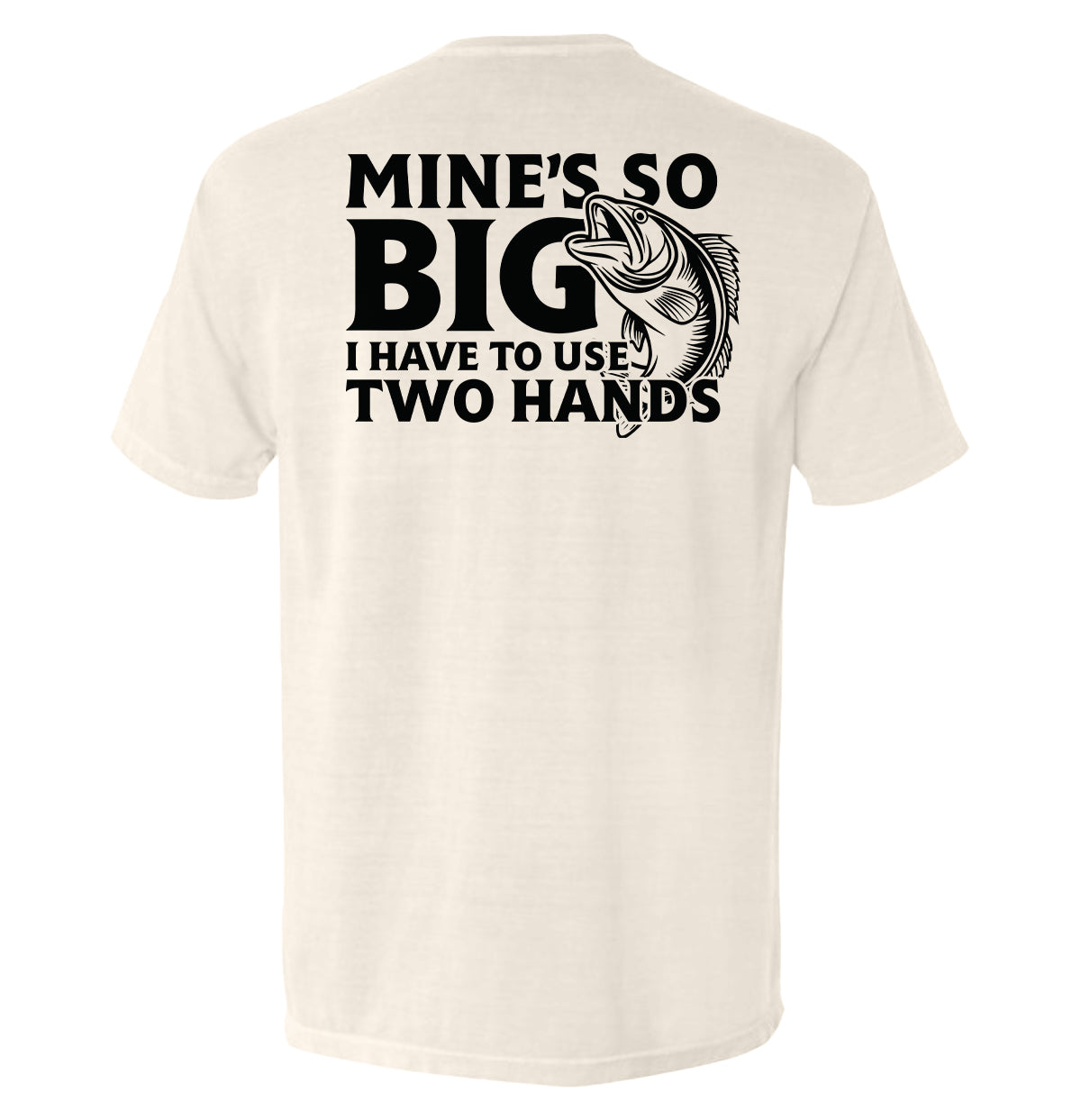 Mine's So Big I Have To Use Two Hands T-Shirt - SLYR Apparel