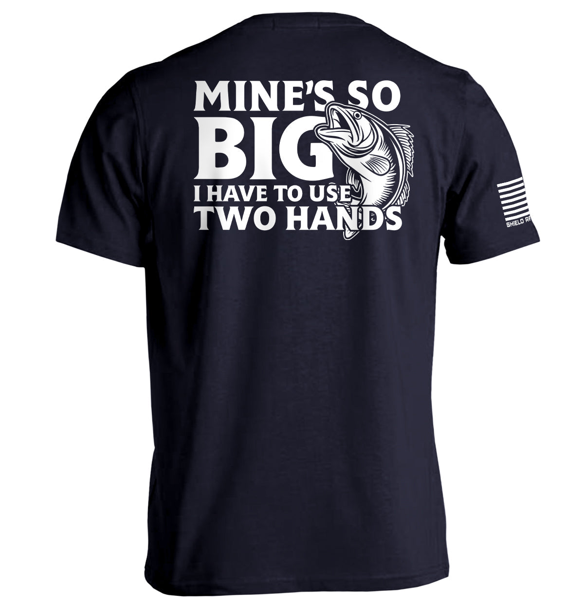 Mine's So Big I Have To Use Two Hands T-Shirt - SLYR Apparel
