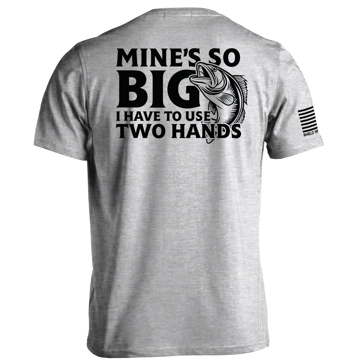 Mine's So Big I Have To Use Two Hands T-Shirt - SLYR Apparel