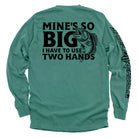 Mine's So Big I Have To Use Two Hands T-Shirt - SLYR Apparel