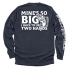 Mine's So Big I Have To Use Two Hands T-Shirt - SLYR Apparel